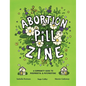Abortion Pill Zine: A Community Guide to Misoprostol & Mifepristone - Paperback