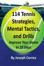 114 Tennis Strategies, Mental Tactics, and Drills: Improve Your Game in 10 Days - Paperback