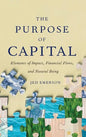 The Purpose of Capital: Elements of Impact, Financial Flows, and Natural Being - Hardcover