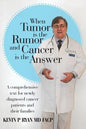 When Tumor Is the Rumor and Cancer Is the Answer: A Comprehensive Text for Newly Diagnosed Cancer Patients and Their Families - Paperback