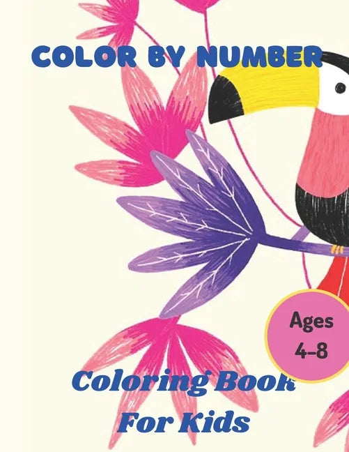 Color By Number Ages 4-8: 50 Animal Themed Color By Number Coloring Pages for Children Ages 4-8 - Paperback