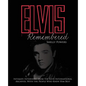 Elvis Remembered: Intimate Interviews from the Elvis International Archives, with the People Who Knew Him Best - Hardcover