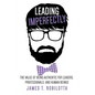 Leading Imperfectly: The value of being authentic for leaders, professionals, and human beings - Hardcover
