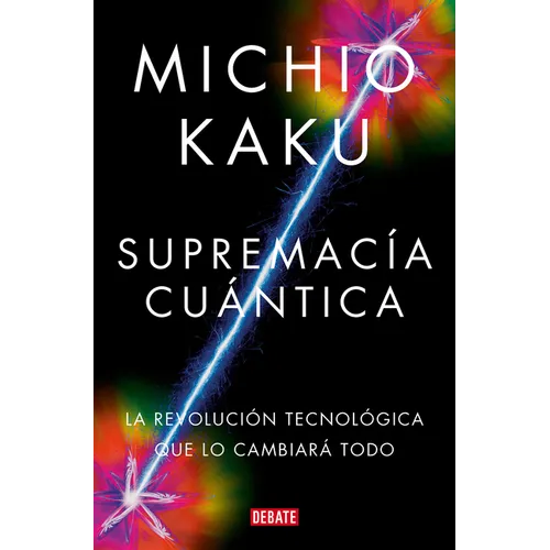 Supremacía Cuántica: La Revolución Tecnológica Que Lo Cambiará Todo / Quantum Supremacy: How the Quantum Co Mputer Revolution Will Change Everything - Paperback