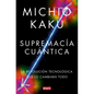 Supremacía Cuántica: La Revolución Tecnológica Que Lo Cambiará Todo / Quantum Supremacy: How the Quantum Co Mputer Revolution Will Change Everything - Paperback