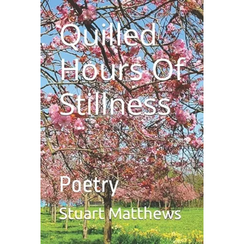Quilled Hours Of Stillness: Poetry - Paperback
