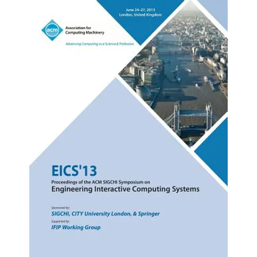Eics 13 Proceedings of the ACM SIGCHI Symposium on Engineering Interactive Computing Systems - Paperback