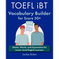 TOEFL iBT Vocabulary Builder for Score 50+: Idioms, Words, and Expressions for Lower-Level English Learners - Paperback