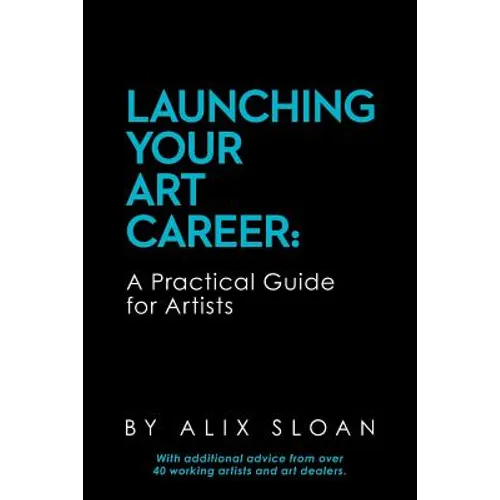 Launching Your Art Career: A Practical Guide for Artists - Paperback
