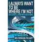 I Always Want to Be Where I'm Not: Successful Living with ADD and ADHD - Hardcover
