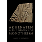 Akhenaten and the Origins of Monotheism - Hardcover