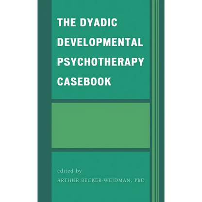 The Dyadic Developmental Psychotherapy Casebook - Hardcover