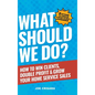 What Should We Do?: How to Win Clients, Double Profit & Grow Your Home Service Sales - Hardcover