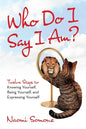 Who Do I Say I Am?: Twelve Steps to Knowing Yourself, Being Yourself, and Expressing Yourself - Paperback