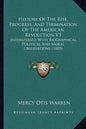 History Of The Rise, Progress, And Termination Of The American Revolution V3: Interspersed With Biographical, Political And Moral Observations (1805) - Paperback
