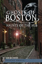 Ghosts of Boston: Haunts of the Hub - Paperback