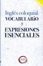 Inglés Coloquial: Vocabulario y Expresiones Esenciales - Paperback