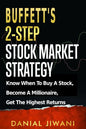 Buffett's 2-Step Stock Market Strategy: Know When To Buy A Stock, Become A Millionaire, Get The Highest Returns - Paperback