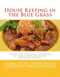 House Keeping in the Blue Grass: A New and Practical Cookbook of Nearly One Thousand Kentucky Recipes - Paperback