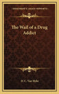 The Wail of a Drug Addict - Hardcover
