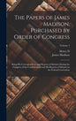 The Papers of James Madison, Purchased by Order of Congress; Being his Correspondence and Reports of Debates During the Congress of the Confederation - Hardcover