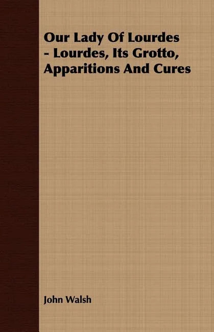 Our Lady of Lourdes - Lourdes, its Grotto, Apparitions and Cures - Paperback