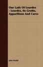 Our Lady of Lourdes - Lourdes, its Grotto, Apparitions and Cures - Paperback