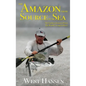 The Amazon from Source to Sea: The Farthest Journey Down the World's Longest River - Hardcover