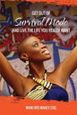 Get Out Of SURVIVAL MODE And Live The Life You Really Want - Paperback