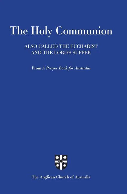 Holy Communion Also Called the Eucharist and the Lord's Supper: From a Prayer Book for Australia (Apba) - Paperback