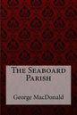 The Seaboard Parish George MacDonald - Paperback