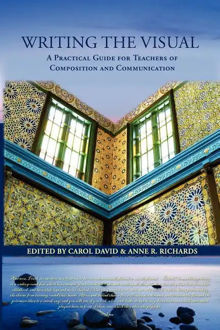 Writing the Visual: A Practical Guide for Teachers of Composition and Communication - Paperback