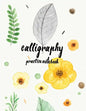 Calligraphy Practice NoteBook: Hand Lettering: Calligraphy Workbook: Watercolor Flower Yellow: (Training, Exercises and Practice: Lettering calligrap - Paperback