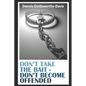 Don't Take the Bait: Don't Become Offended - Paperback
