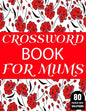 Crossword Book For Mums: Amazing Large Print Mum's 2021 Challenging Crossword Brain Game Book For Puzzle Lovers Senior Women With Supply Of 80 - Paperback