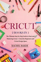 Cricut: 2 books in 1: The Ultimate Step-by-Step Guide to Start and Mastering Cricut - Cricut for Beginners and Cricut Design Space - Paperback