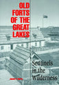 Old Forts of the Great Lakes: Sentinels in the Wilderness - Paperback