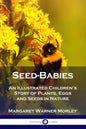 Seed-Babies: An Illustrated Children's Story of Plants, Eggs and Seeds in Nature - Paperback