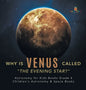 Why is Venus Called "The Evening Star?" Astronomy for Kids Books Grade 4 Children's Astronomy & Space Books - Hardcover