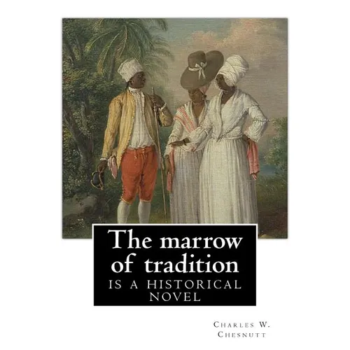 The marrow of tradition, By Charles W. Chesnutt (Historical novel): The Marrow of Tradition (1901) is a historical novel by the African-American autho - Paperback