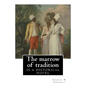 The marrow of tradition, By Charles W. Chesnutt (Historical novel): The Marrow of Tradition (1901) is a historical novel by the African-American autho - Paperback