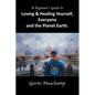 A Beginner's Guide to Loving & Healing Yourself, Everyone and the Planet Earth - Paperback
