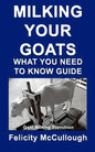 Milking Your Goats What You Need To Know Guide: Goat Knowledge - Paperback