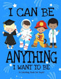 I Can Be Anything I Want To Be (A Coloring Book For Boys): Inspirational Careers Coloring Book For Kids Ages 2-6 and 4-8 Bringing Up Confident Boys An - Paperback
