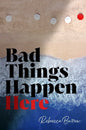 Bad Things Happen Here - Hardcover