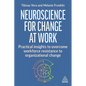 Neuroscience for Change at Work: Practical Insights to Overcome Workforce Resistance to Organizational Change - Paperback