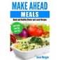 Make Ahead Meals: Quick and Healthy Dinner and Lunch Recipes: Low Carb, Low Cal, Low Fat - Paperback