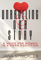 Unraveling Our Story: A Voice for Women in a Porn Addiction - Hardcover