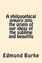A philosophical inquiry into the origin of our ideas of the sublime and beautifu - Paperback