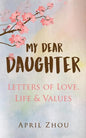 MY DEAR DAUGHTER Letters of Love, Life & Values - Paperback